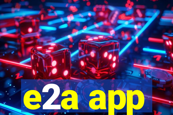 e2a app